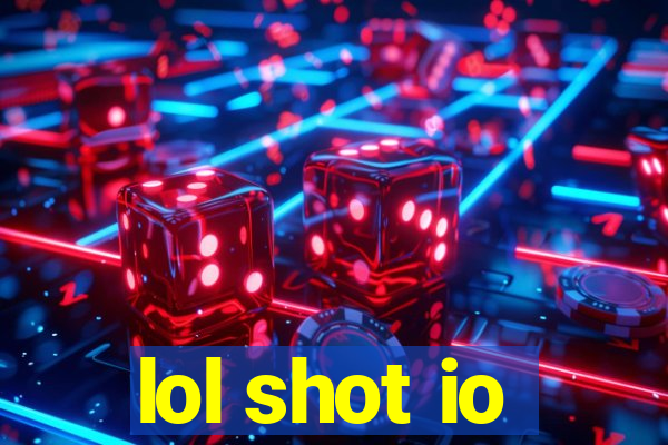 lol shot io